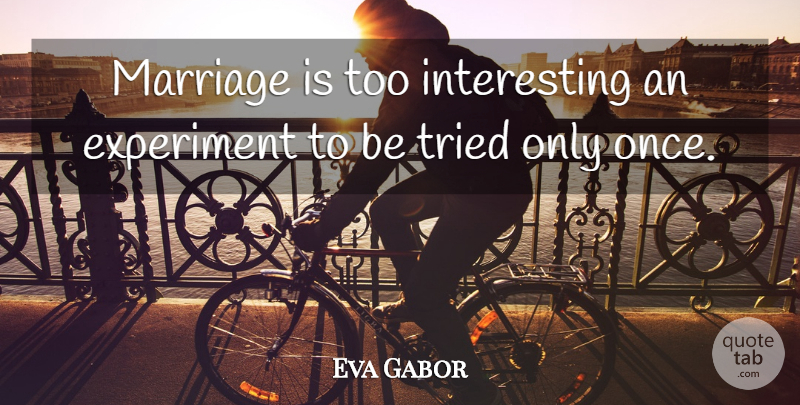 Eva Gabor Quote About Marriage, Interesting, Advice: Marriage Is Too Interesting An...