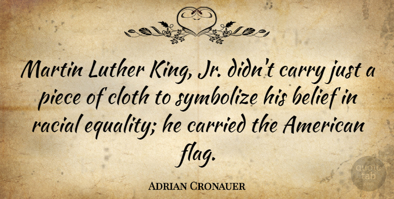 Adrian Cronauer Quote About American Entertainer, Belief, Carried, Carry, Cloth: Martin Luther King Jr Didnt...