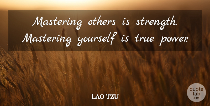 Lao Tzu Quote About Irish Poet, Others, True: Mastering Others Is Strength Mastering...