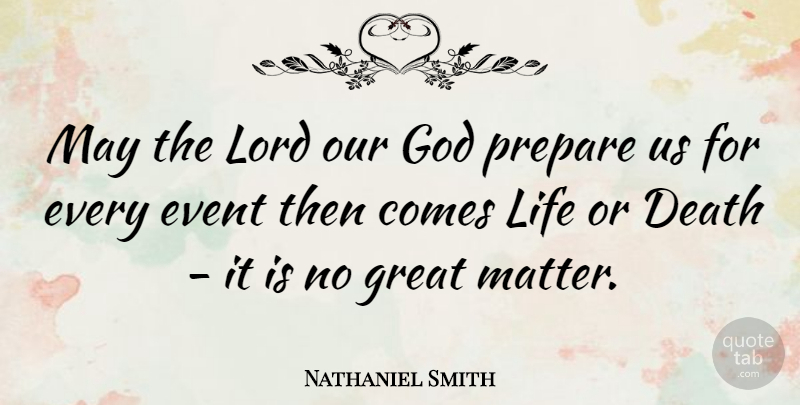 Nathaniel Smith Quote About Death, Event, God, Great, Life: May The Lord Our God...