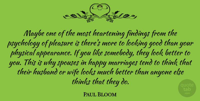 Paul Bloom Quote About Anyone, Good, Looking, Looks, Marriages: Maybe One Of The Most...