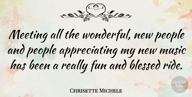 Chrisette Michele Quote About Fun, Blessed, Appreciate: Meeting All The Wonderful New...