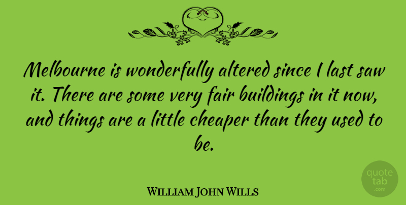 William John Wills Quote About Littles, Lasts, Saws: Melbourne Is Wonderfully Altered Since...