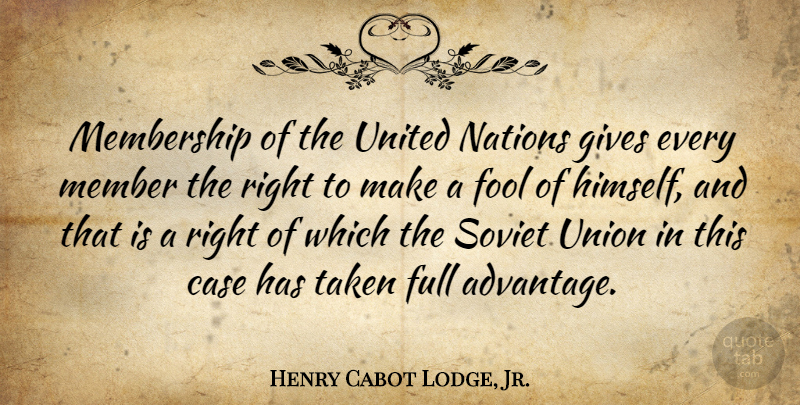 Henry Cabot Lodge, Jr. Quote About Case, Full, Gives, Membership, Nations: Membership Of The United Nations...