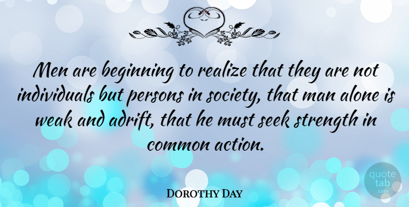 Dorothy Day Quote About Men, Adrift, Action: Men Are Beginning To Realize...
