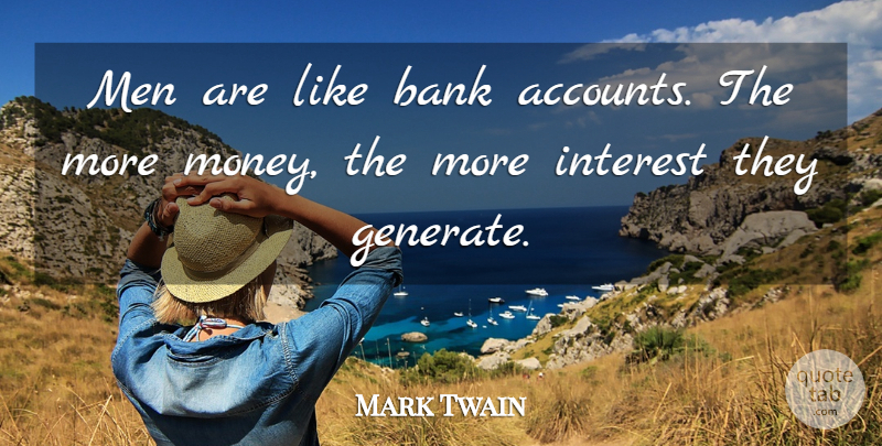 Mark Twain Quote About Hilarious, Men, More Money: Men Are Like Bank Accounts...