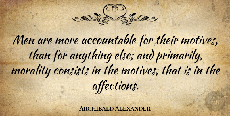 Archibald Alexander Quote About Men, Accountability, Morality: Men Are More Accountable For...