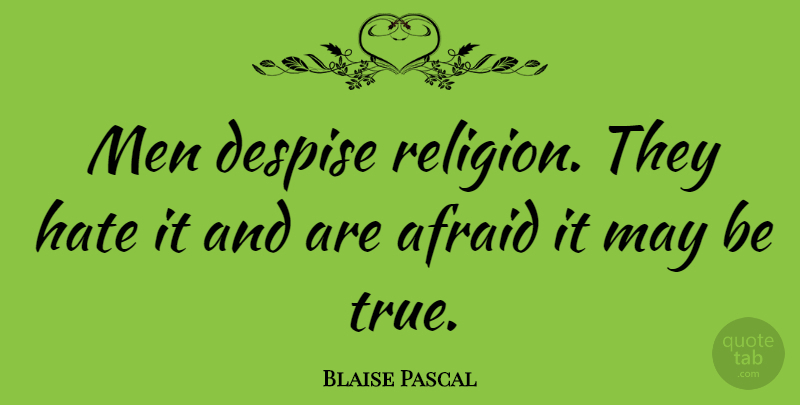 Blaise Pascal Quote About Fear, Hate, Men: Men Despise Religion They Hate...