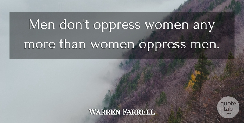 Warren Farrell Quote About Men: Men Dont Oppress Women Any...