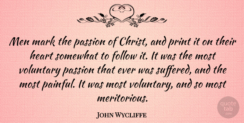 John Wycliffe Quote About Follow, Mark, Men, Print, Somewhat: Men Mark The Passion Of...