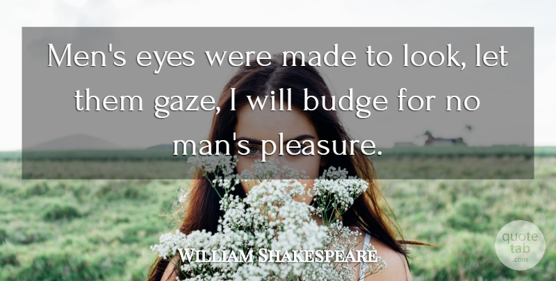 William Shakespeare Quote About Eye, Men, Looks: Mens Eyes Were Made To...