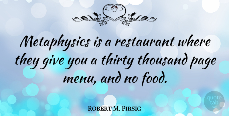 Robert M. Pirsig Quote About Giving, Atheism, Pages: Metaphysics Is A Restaurant Where...