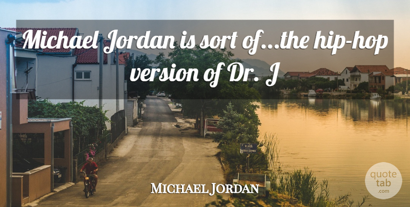 Michael Jordan Quote About Hip Hop, Jordan, Hips: Michael Jordan Is Sort Ofthe...