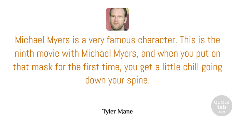 Tyler Mane Quote About Chill, Famous, Mask, Michael, Ninth: Michael Myers Is A Very...