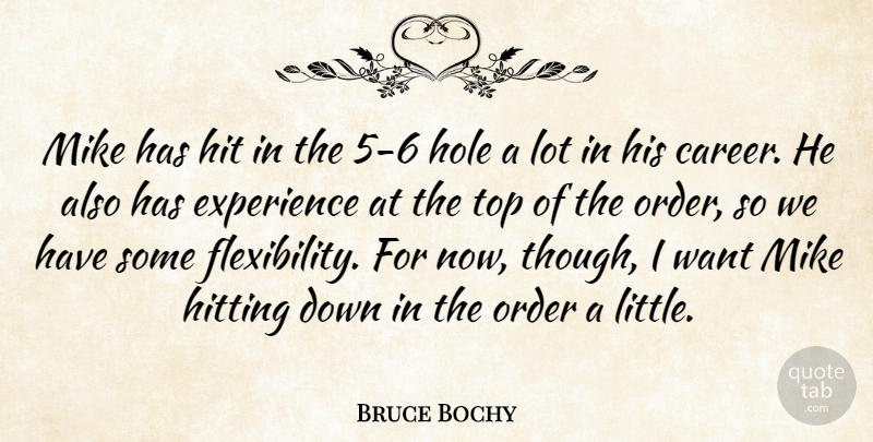 Bruce Bochy Quote About Experience, Hit, Hitting, Hole, Mike: Mike Has Hit In The...