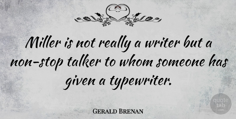 Gerald Brenan Quote About English Writer, Talker, Whom: Miller Is Not Really A...