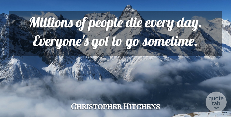 Christopher Hitchens Quote About People, Occasional, Millions: Millions Of People Die Every...