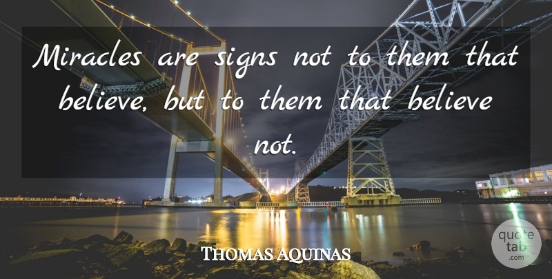 Thomas Aquinas Quote About Believe, Miracle, Speaking In Tongues: Miracles Are Signs Not To...