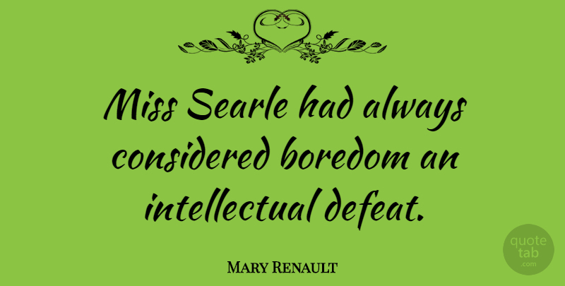 Mary Renault Quote About Blessing, Boredom, Missing: Miss Searle Had Always Considered...