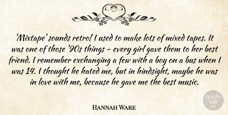 Hannah Ware Quote About Best, Boy, Bus, Few, Gave: Mixtape Sounds Retro I Used...