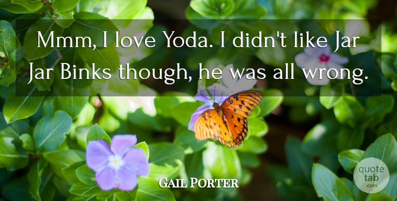 Gail Porter Quote About Jars: Mmm I Love Yoda I...