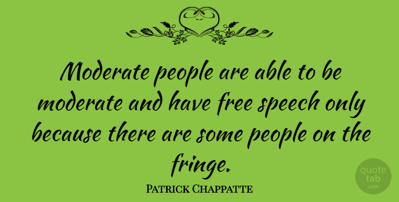 Patrick Chappatte Quote About People: Moderate People Are Able To...