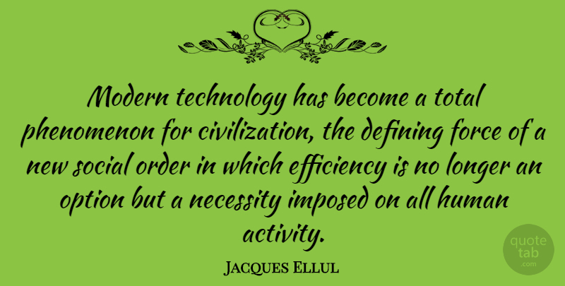 Jacques Ellul Quote About Technology, Order, Civilization: Modern Technology Has Become A...