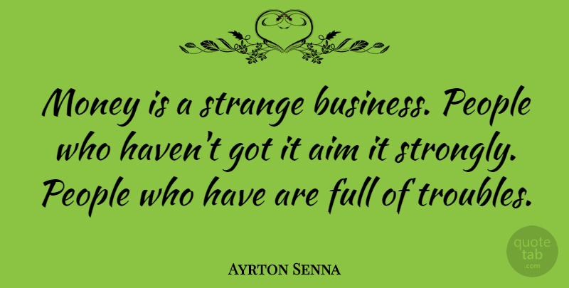 Ayrton Senna Quote About People, Strange, Trouble: Money Is A Strange Business...