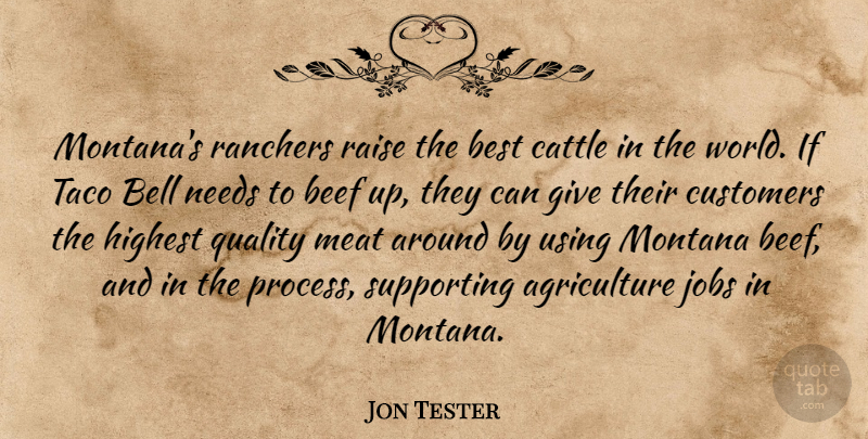 Jon Tester Quote About Jobs, Agriculture, Giving: Montanas Ranchers Raise The Best...