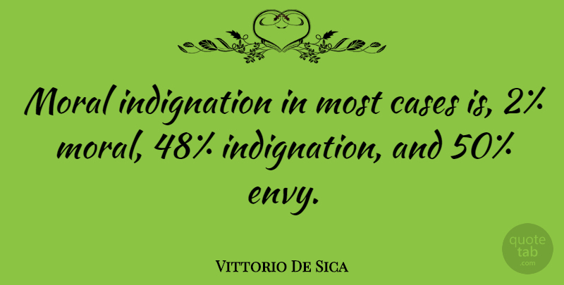 Vittorio De Sica Quote About Funny, Envy, Moral: Moral Indignation In Most Cases...