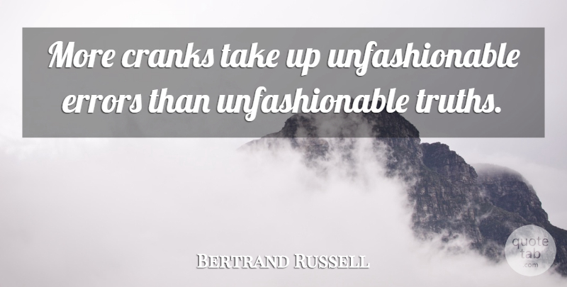 Bertrand Russell Quote About Errors, Crank: More Cranks Take Up Unfashionable...