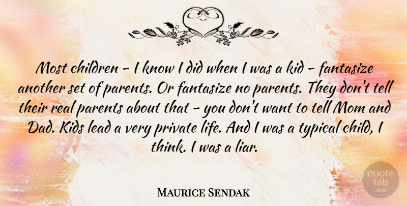 Maurice Sendak Quote About Mom, Dad, Children: Most Children I Know I...