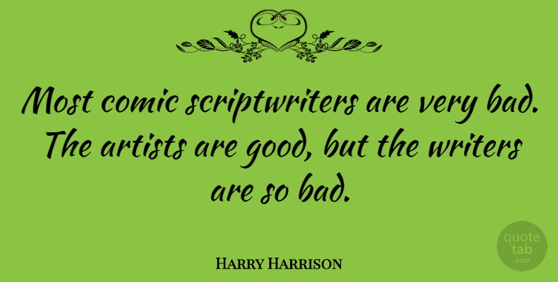 Harry Harrison Quote About American Author, Artists, Comic, Writers: Most Comic Scriptwriters Are Very...