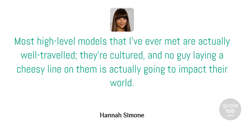 Hannah Simone Quote About Guy, Laying, Met, Models: Most High Level Models That...