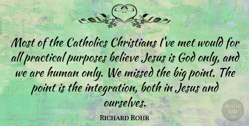Richard Rohr Quote About Believe, Both, Catholics, Christians, God: Most Of The Catholics Christians...