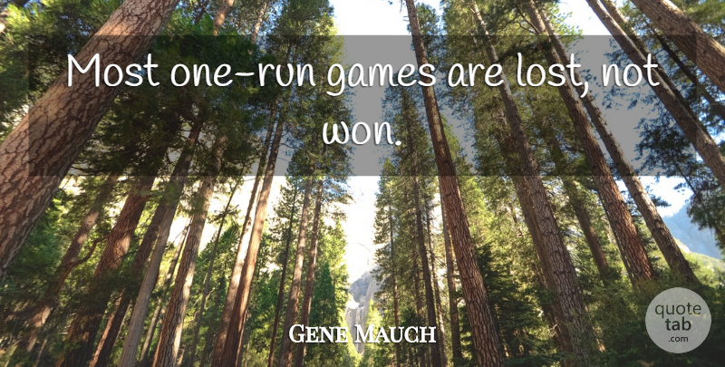 Gene Mauch Quote About Motivational, Running, Baseball: Most One Run Games Are...