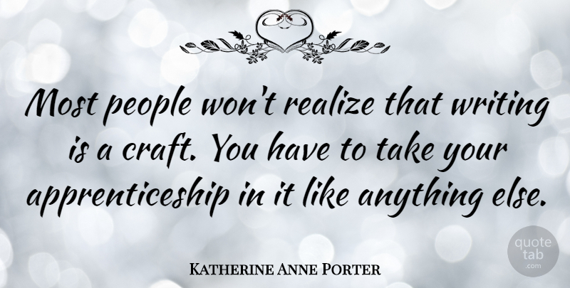 Katherine Anne Porter Quote About American Journalist, People: Most People Wont Realize That...