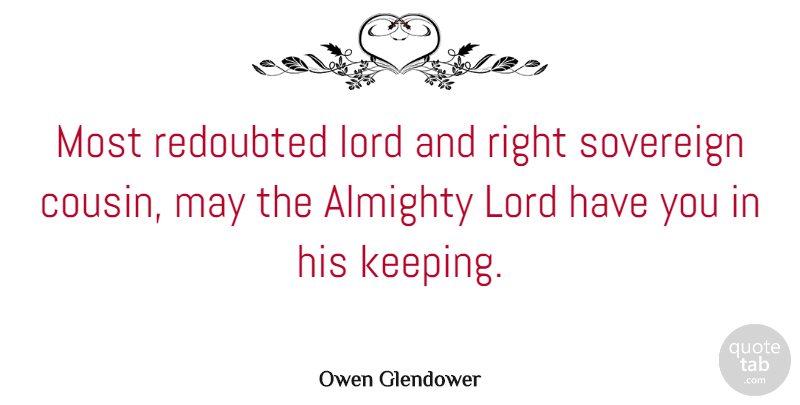 Owen Glendower Quote About Almighty, Sovereign: Most Redoubted Lord And Right...