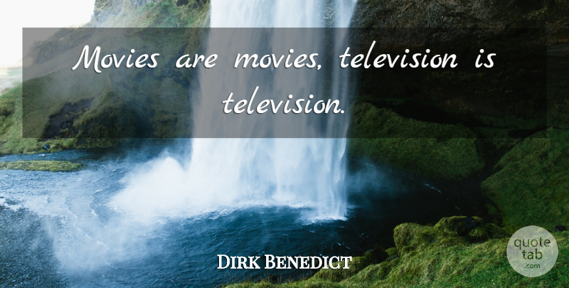 Dirk Benedict Quote About Television: Movies Are Movies Television Is...