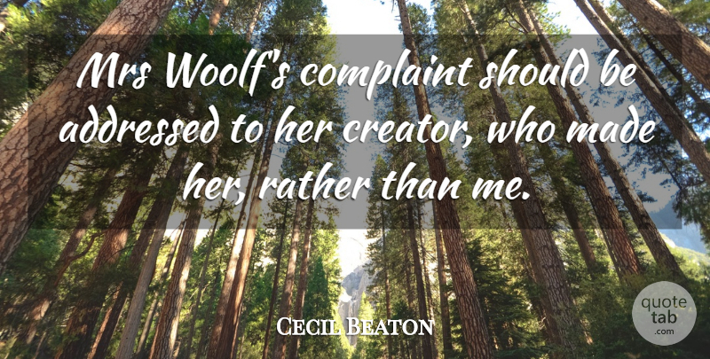 Cecil Beaton Quote About Mrs: Mrs Woolfs Complaint Should Be...