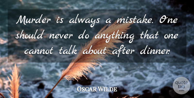 Oscar Wilde Quote About Mistake, Dinner, Criminals: Murder Is Always A Mistake...