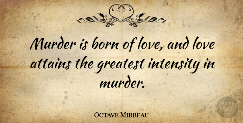 Octave Mirbeau Quote About And Love, Murder, Born: Murder Is Born Of Love...