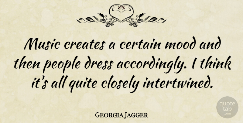 Georgia May Jagger Quote About Thinking, People, Dresses: Music Creates A Certain Mood...