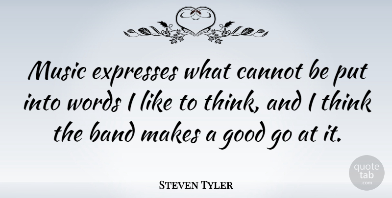 Steven Tyler Quote About Thinking, Band: Music Expresses What Cannot Be...