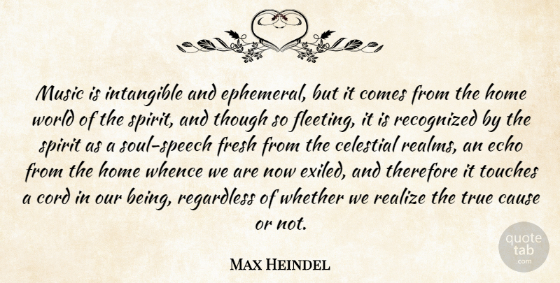 Max Heindel Quote About Cause, Celestial, Cord, Echo, Fresh: Music Is Intangible And Ephemeral...