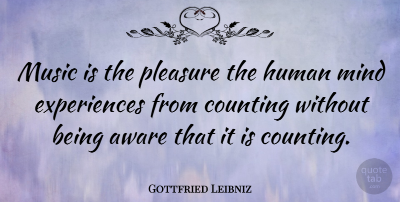 Gottfried Leibniz Quote About Music, Math, Science: Music Is The Pleasure The...