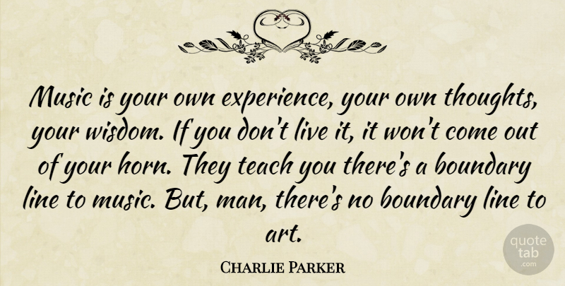 Charlie Parker Quote About Music, Art, Men: Music Is Your Own Experience...