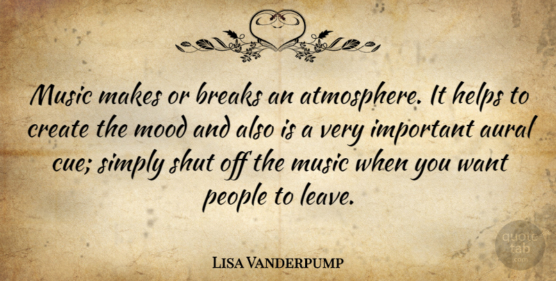 Lisa Vanderpump Quote About Breaks, Helps, Mood, Music, People: Music Makes Or Breaks An...