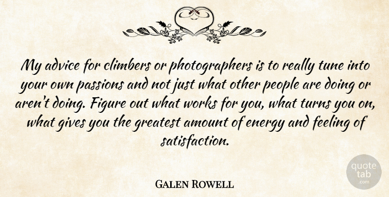 Galen Rowell Quote About Passion, Climbing, People: My Advice For Climbers Or...