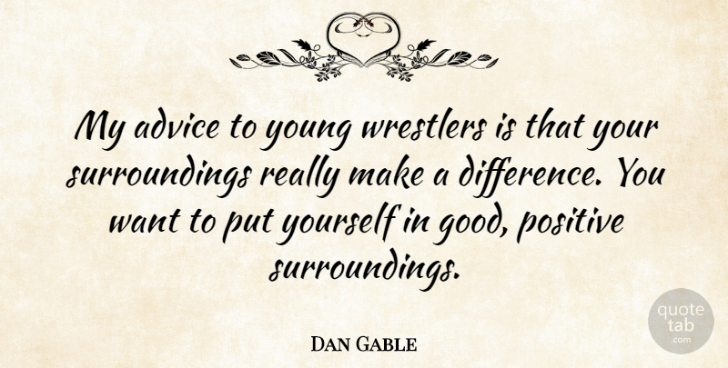 Dan Gable Quote About Wrestling, Differences, Advice: My Advice To Young Wrestlers...